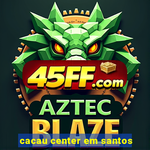 cacau center em santos